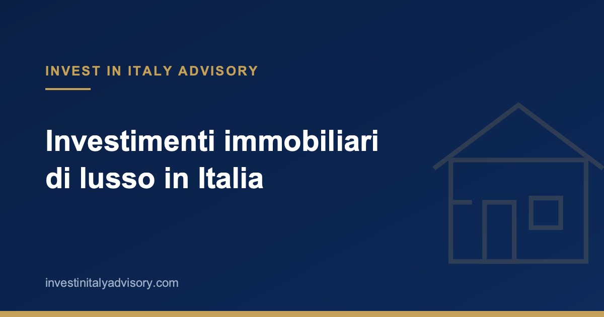 Investimenti immobiliari di lusso in Italia: dove e come investire